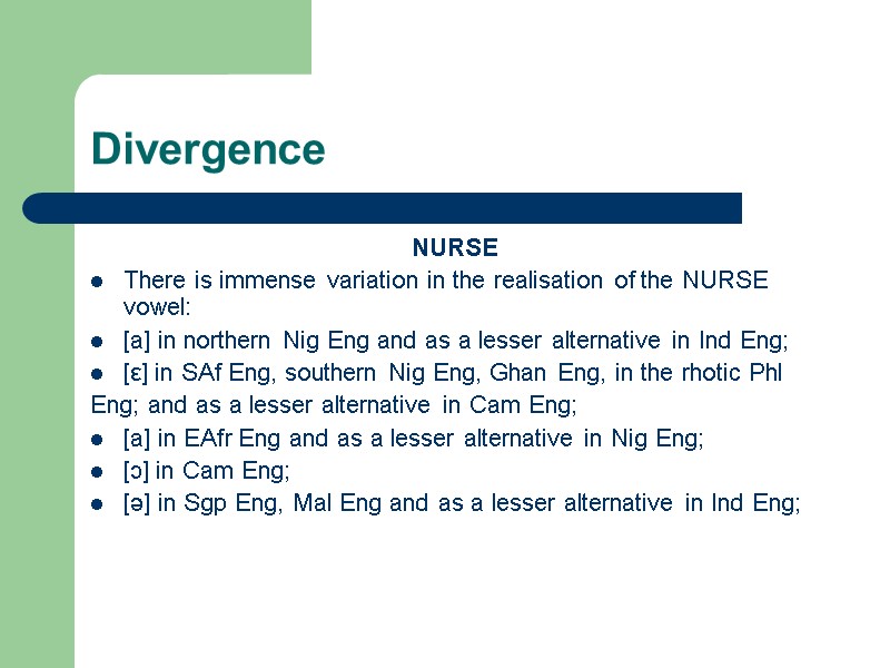 Divergence NURSE There is immense variation in the realisation of the NURSE vowel: [a]